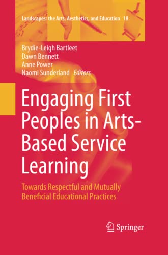 Engaging First Peoples in Arts-Based Service Learning: Towards Respectful and Mutually Beneficial Educational Practices (Landscapes: the Arts, Aesthetics, and Education, Band 18)