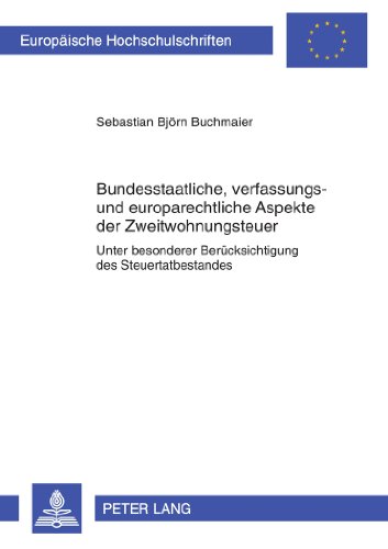 Bundesstaatliche, verfassungs- und europarechtliche Aspekte der Zweitwohnungsteuer: Unter besonderer Berücksichtigung des Steuertatbestandes ... / Publications Universitaires Européennes)