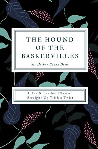 The Hound of the Baskervilles (Annotated): A Tar & Feather Classic: Straight Up With a Twist (Tar & Feather Classics: Straight Up With a Twist, Band 15)