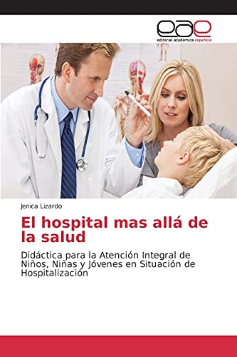 El hospital mas allá de la salud: Didáctica para la Atención Integral de Niños, Niñas y Jóvenes en Situación de Hospitalización