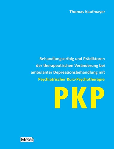 Behandlungserfolg und Prädiktoren der therapeutischen Veränderung bei ambulanter Depressionsbehandlung mit Psychiatrischer Kurz-Psychotherapie: (PKP)