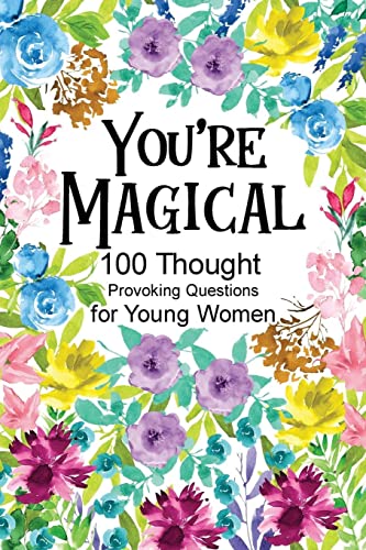 You're Magical 100 Thought Provoking Questions for Young Women: Creative Writing Diary for Promote Gratitude, Mindfulness Journal, Fun Libs