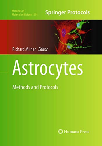Astrocytes: Methods and Protocols (Methods in Molecular Biology, 814, Band 814)