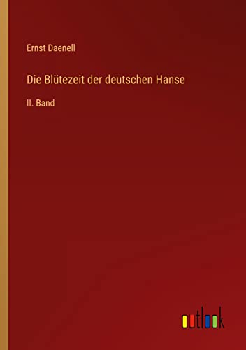 Die Blütezeit der deutschen Hanse: II. Band