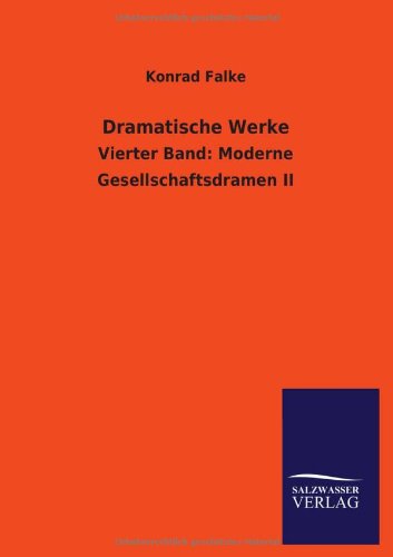Dramatische Werke: Vierter Band: Moderne Gesellschaftsdramen II