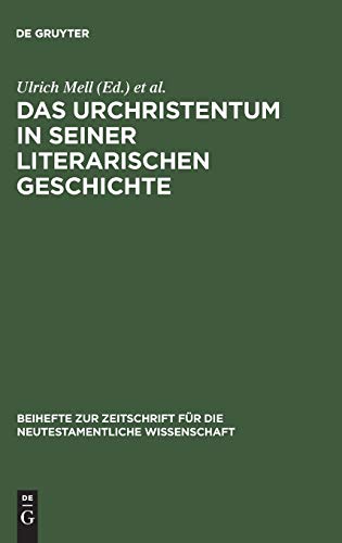 Das Urchristentum in seiner literarischen Geschichte: Festschrift für Jürgen Becker zum 65. Geburtstag (Beihefte zur Zeitschrift für die neutestamentliche Wissenschaft, 100, Band 100)