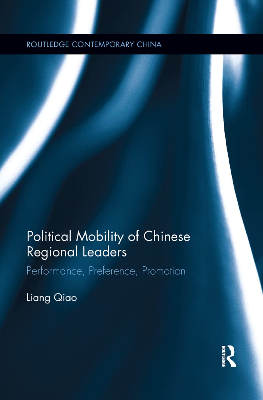 Political Mobility of Chinese Regional Leaders: Performance, Preference, Promotion (Routledge Contemporary China)