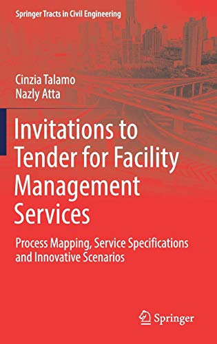 Invitations to Tender for Facility Management Services: Process Mapping, Service Specifications and Innovative Scenarios (Springer Tracts in Civil Engineering)