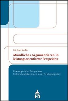 Mündliches Argumentieren in leistungsorientierter Perspektive: Eine empirische Analyse von Unterrichtsdiskussionen in der neunten Jahrgangsstufe
