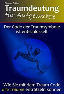 Traumdeutung für Aufgeweckte: Der Code der Traumsymbole ist entschlüsselt. Wie Sie mit dem Traum-Code alle Träume enträtseln können.