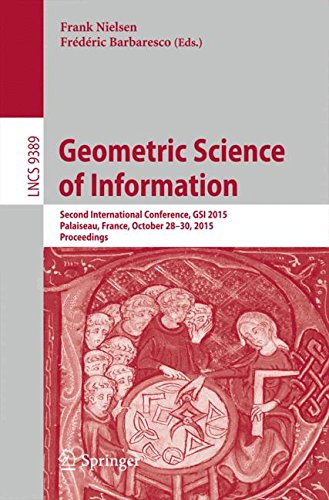 Geometric Science of Information: Second International Conference, GSI 2015, Palaiseau, France, October 28-30, 2015, Proceedings (Lecture Notes in Computer Science)