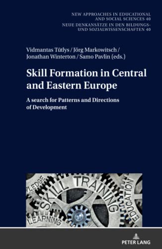 Skill Formation in Central and Eastern Europe: A search for Patterns and Directions of Development (New Approaches in Educational and Social Sciences ... Bildungs- und Sozialwissenschaften, Band 40)