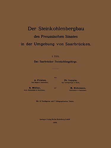Der Steinkohlenbergbau des Preussischen Staates in der Umgebung von Saarbrücken: I. Teil: Das Saarbrücker Steinkohlengebirge