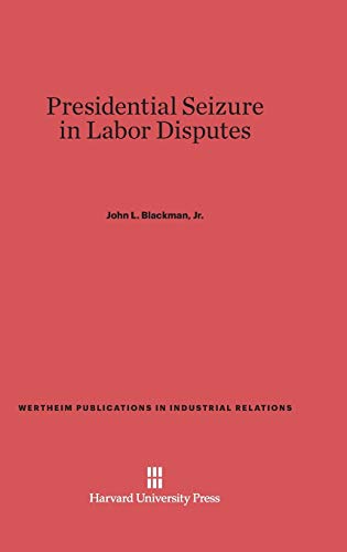 Presidential Seizure in Labor Disputes (Wertheim Publications in Industrial Relations, Band 125)