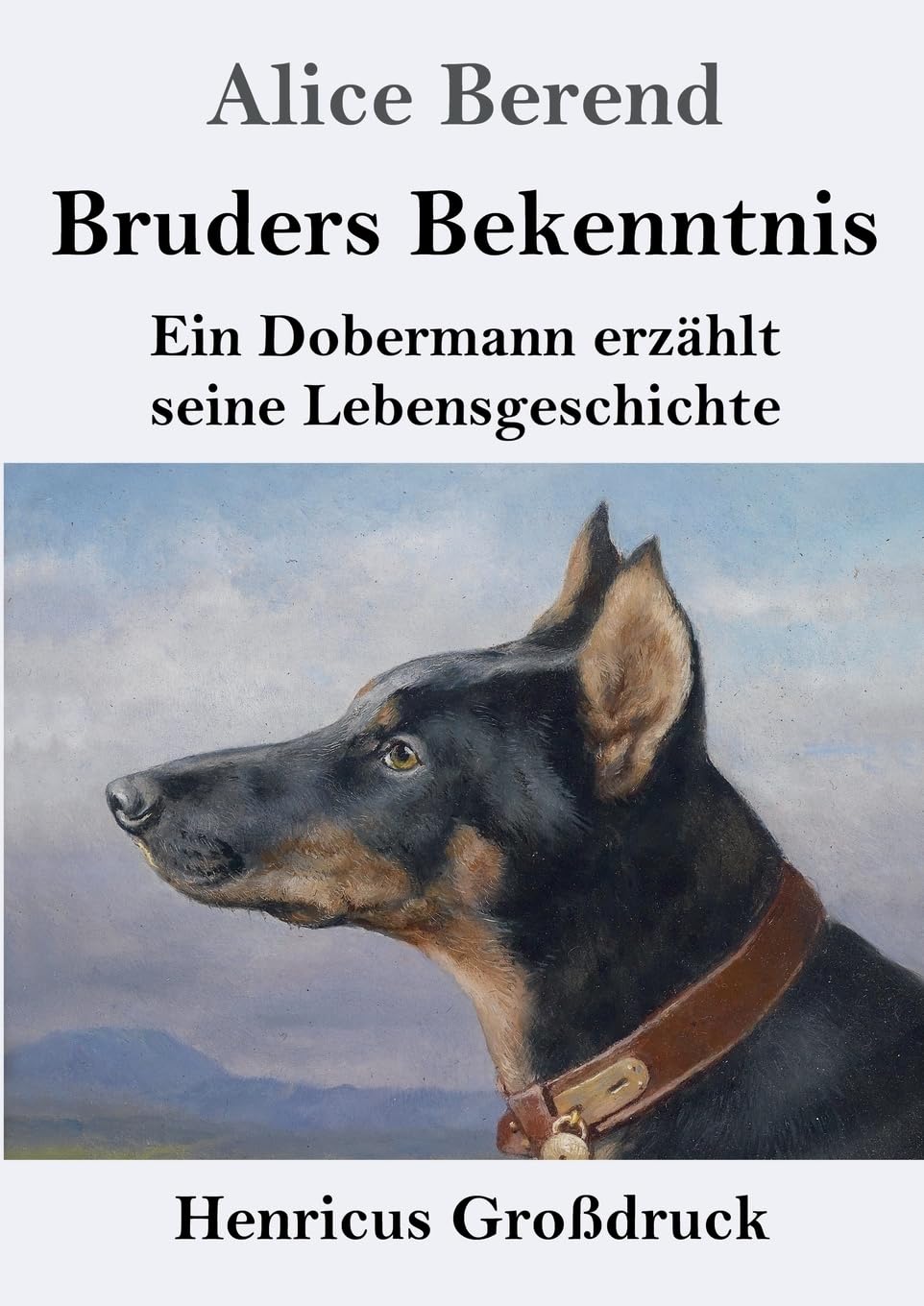Bruders Bekenntnis (Großdruck): Ein Dobermann erzählt seine Lebensgeschichte