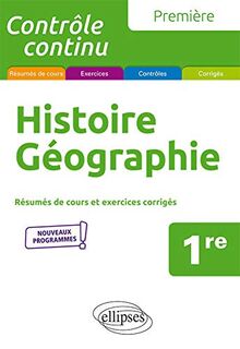 Histoire géographie, 1re : résumés de cours et exercices corrigés : nouveaux programmes