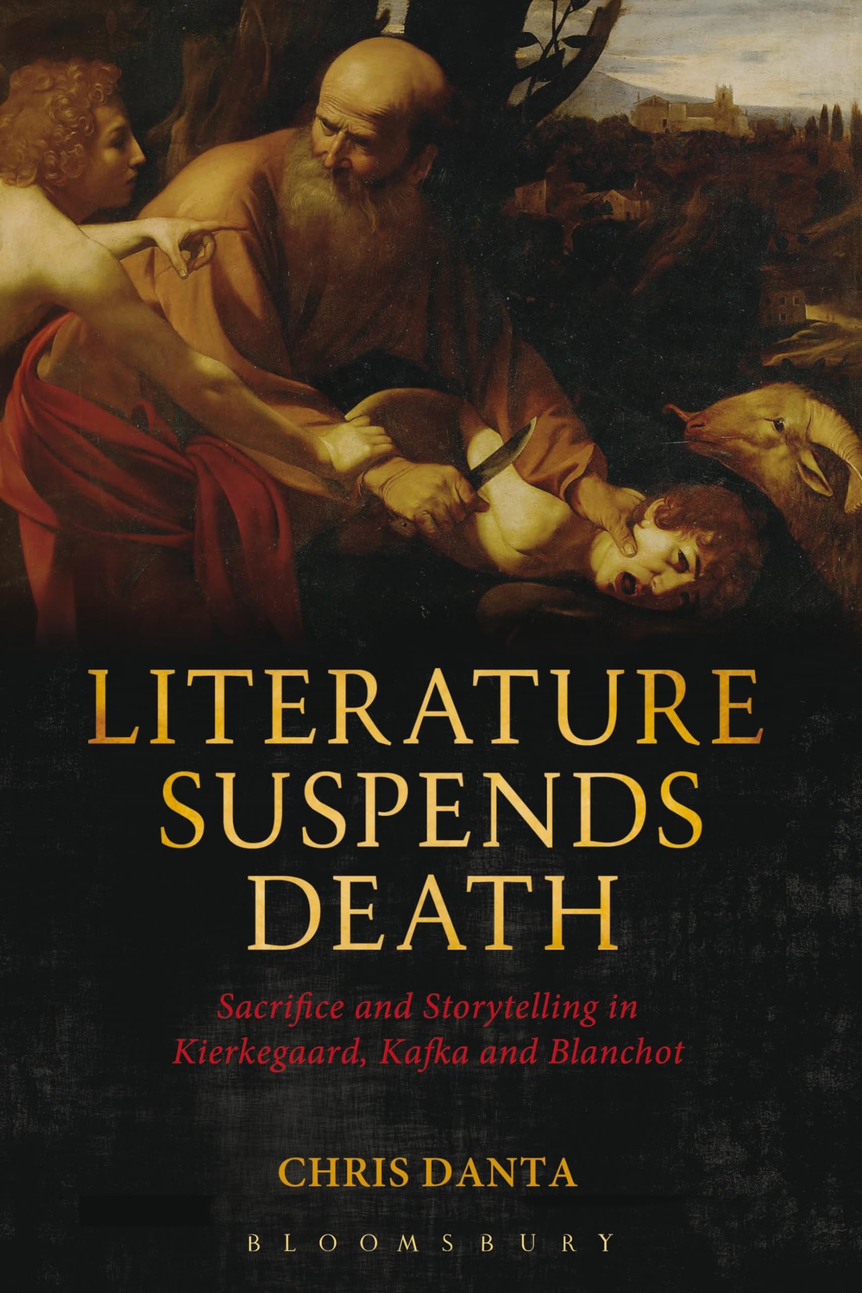 Literature Suspends Death: Sacrifice And Storytelling In Kierkegaard, Kafka And Blanchot