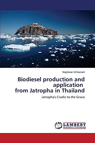 Biodiesel production and application from Jatropha in Thailand: Jatropha's Cradle to the Grave