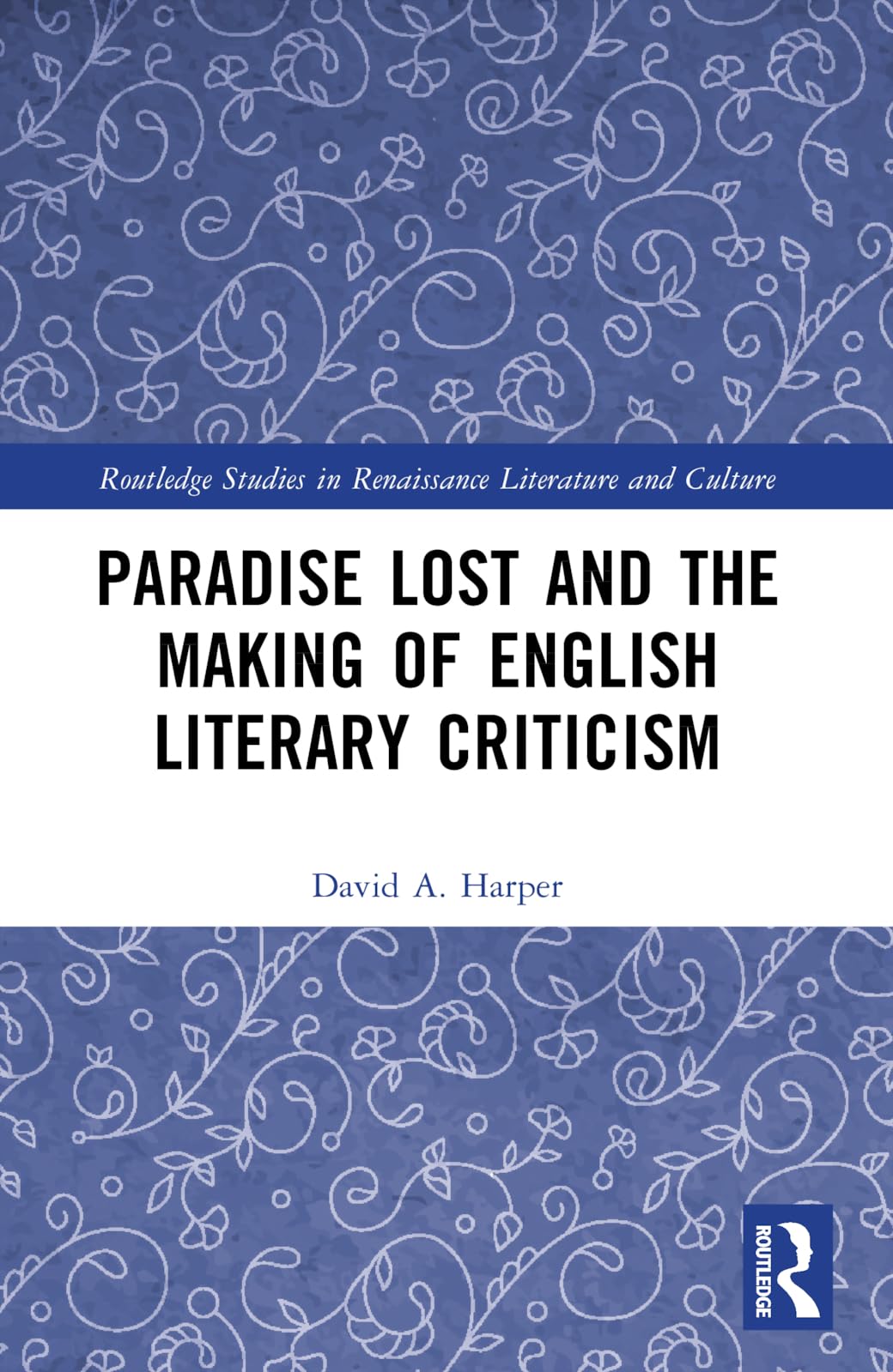 Paradise Lost and the Making of English Literary Criticism (Routledge Studies in Renaissance Literature and Culture)