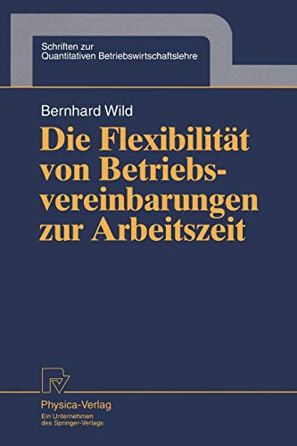 Die Flexibilität von Betriebsvereinbarungen zur Arbeitszeit (Schriften zur Quantitativen Betriebswirtschaftslehre Bd. 8) (Schriften zur Quantitativen Betriebswirtschaftslehre, 8, Band 8)