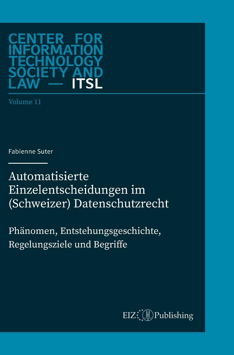 Automatisierte Einzelentscheidungen im (Schweizer) Datenschutzrecht: Phänomen, Entstehungsgeschichte, Regelungsziele und Begriff (Center for Information Technology Society and Law – ITSL)