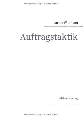Jochen Wittmann Auftragstaktik, Just A Command Technique Or The Core Pillar Of Mastering The Military Operational Art?