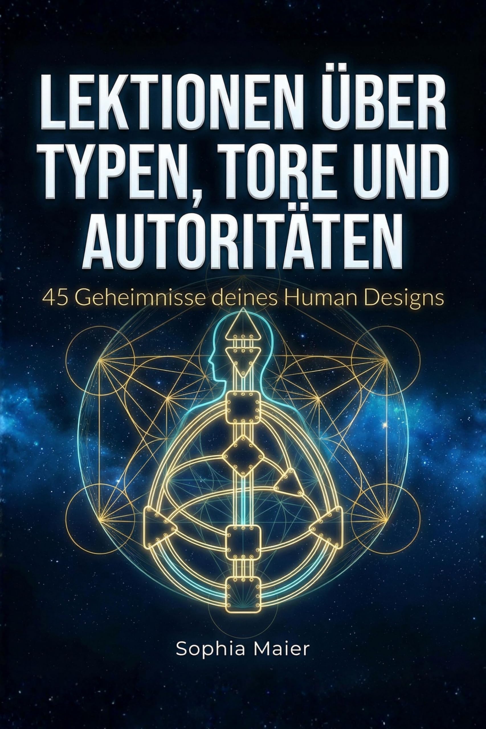Lektionen über Typen, Tore und Autoritäten: 45 Geheimnisse deines Human Designs
