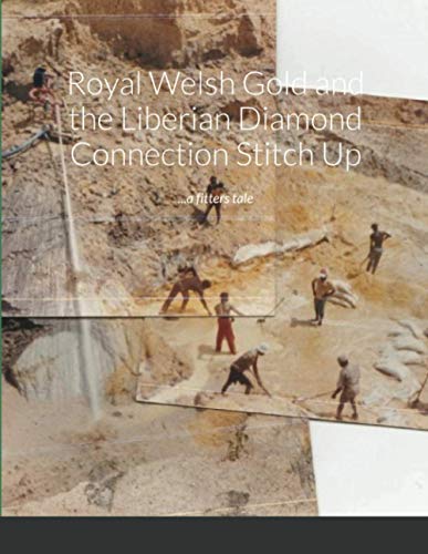 Royal Welsh Gold and the Liberian Diamond Connection Stitch Up: ...a fitters tale....