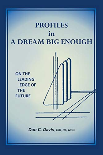 Profiles in a Dream Big Enough: On the Leading Edge of the Future