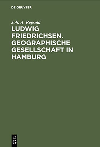 Ludwig Friedrichsen. Geographische Gesellschaft in Hamburg: Ein Bild seines Lebens