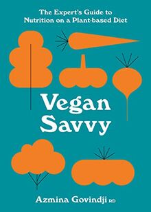 Vegan Savvy: The expert's guide to nutrition on a plant- based diet