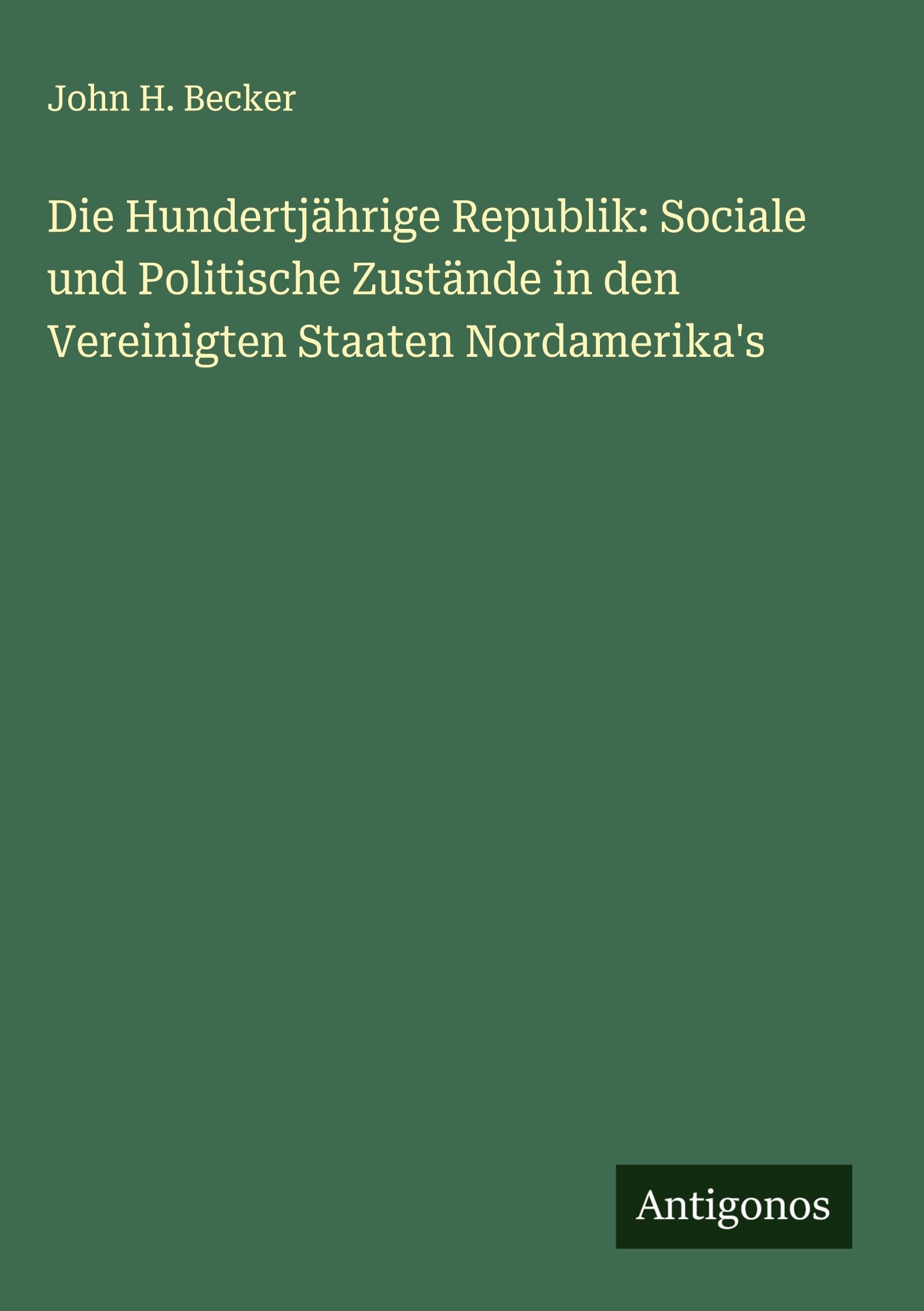 Die Hundertjährige Republik: Sociale und Politische Zustände in den Vereinigten Staaten Nordamerika's