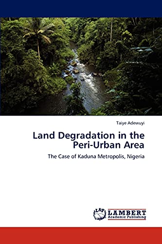 Land Degradation in the Peri-Urban Area: The Case of Kaduna Metropolis, Nigeria
