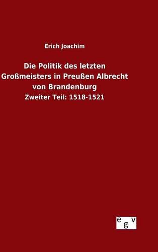 Die Politik des letzten Großmeisters in Preußen Albrecht von Brandenburg: Zweiter Teil: 1518-1521