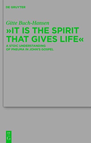 It is the Spirit that Gives Life: A Stoic Understanding of Pneuma in John's Gospel (Beihefte zur Zeitschrift für die neutestamentliche Wissenschaft, Band 173)