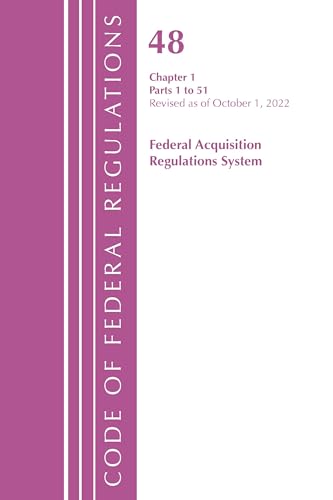 Code of Federal Regulations,TITLE 48 FEDERAL ACQUIS CH 1 (1-51), Revised as of October 1, 2022 (Code of Federal Regulations, Title 42 Public Health)