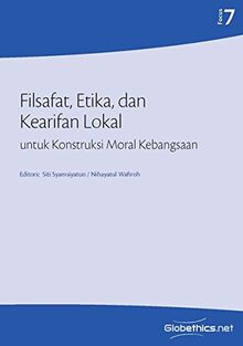 Filsafat, Etika, dan Kearifan Lokal untuk Konstruksi Moral Kebangsaan: Philosophy, Ethics and Local Wisdom in the Moral Construction of the Nation (Globethics.net Focus)