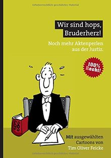 Wir sind hops, Bruderherz!: Noch mehr Aktenperlen aus der Justiz.