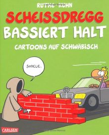 Scheißdregg bassiert halt!: Cartoons auf Schwäbisch