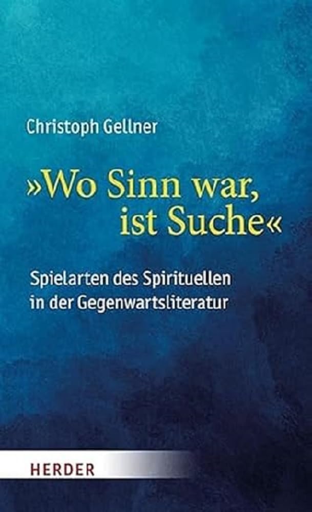Wo Sinn war, ist Suche: Spielarten des Spirituellen in der Gegenwartsliteratur