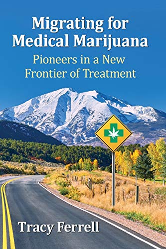 Migrating for Medical Marijuana: Pioneers in a New Frontier of Treatment