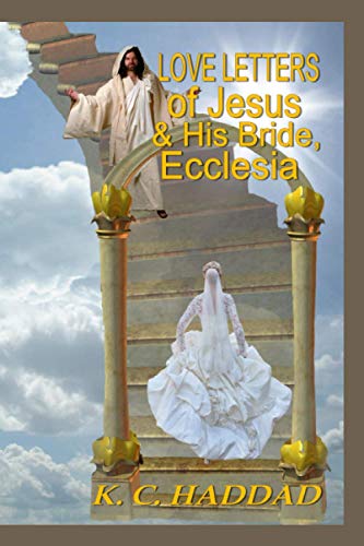 Love Letters of Jesus and His Bride, Ecclesia: Based on the Song of Songs by King Solomon