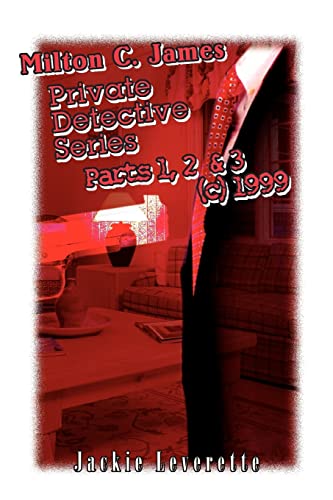 Milton C. James Private Detective Series Parts 1, 2 & 3 (c) 1999: Parts 1, 2, and 3