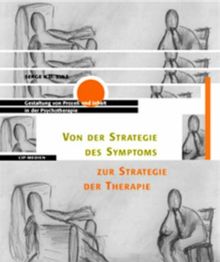 Von der Strategie des Symptoms zur Strategie der Therapie  Gestaltung von Prozess und Inhalt in der Psychotherapie