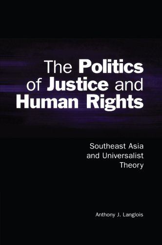 The Politics of Justice and Human Rights: Southeast Asia and Universalist Theory (Cambridge Asia-Pacific Studies)