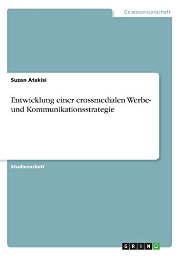 Entwicklung einer crossmedialen Werbe- und Kommunikationsstrategie