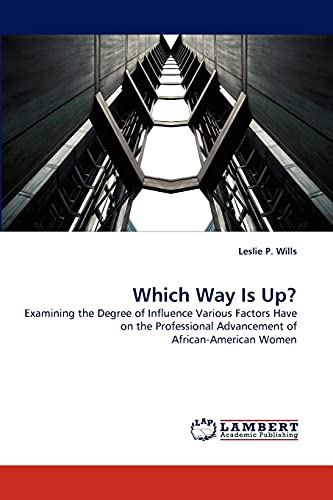 Which Way Is Up?: Examining the Degree of Influence Various Factors Have on the Professional Advancement of African-American Women