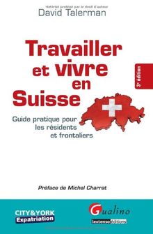 Guide pratique pour les résidents et frontaliers Travailler et vivre en Suisse