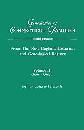 Genealogies of Connecticut Families, from The New England Historical and Genealogical Register. In Three Volumes. Volume II: Geer-Owen. Indexed