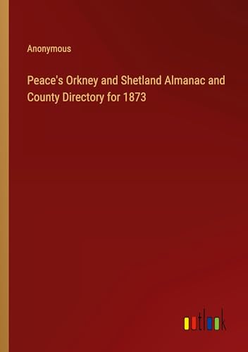 Peace's Orkney and Shetland Almanac and County Directory for 1873